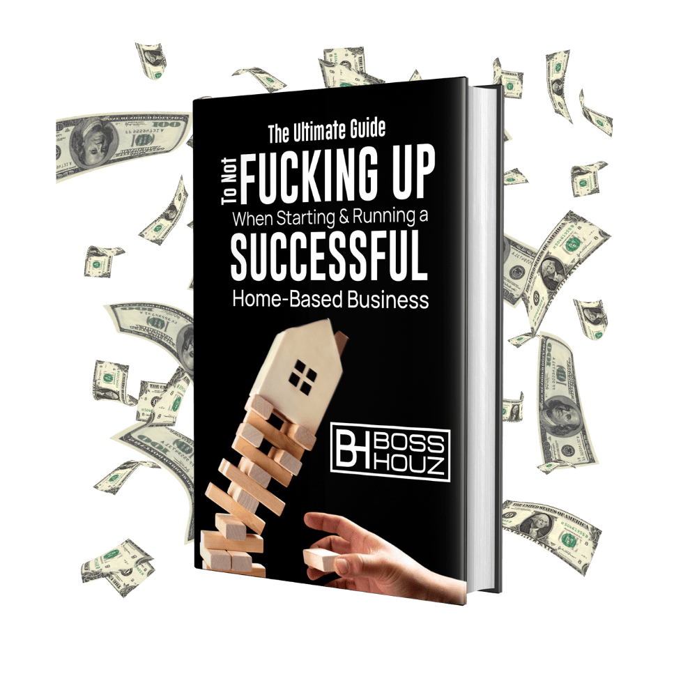 The Ultimate Guide to not fucking up when starting & running a successful home-based business