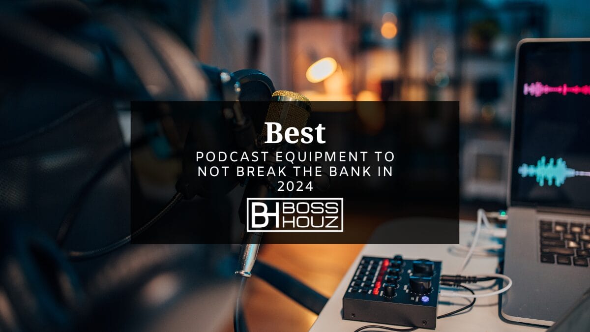 Best Podcast Equipment to not Break the Bank in 2024