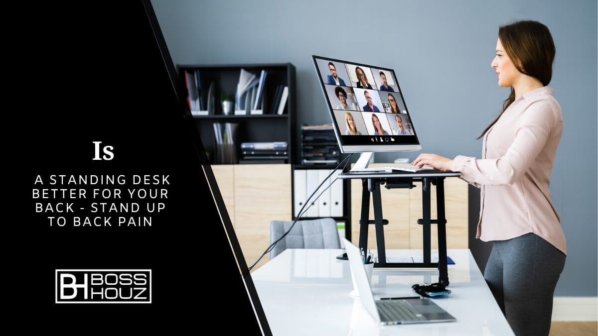 Is a Standing Desk Better for Your Back? Boss Houz